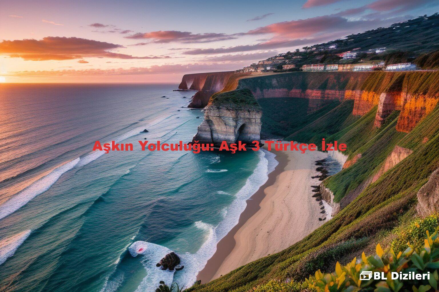 Aşkın Yolculuğu: Aşk 3 Türkçe İzle
