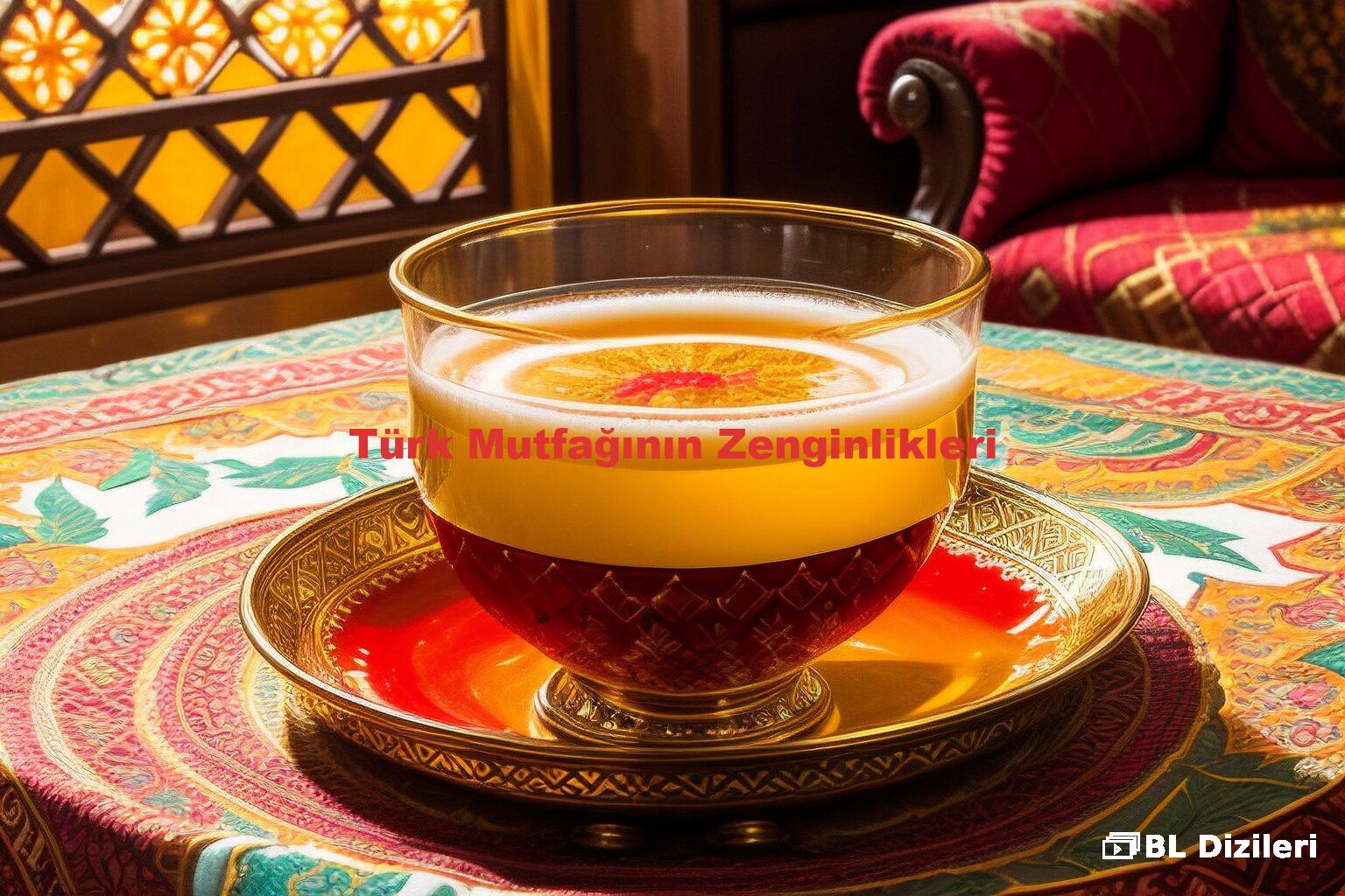 Türk Mutfağının Zenginlikleri