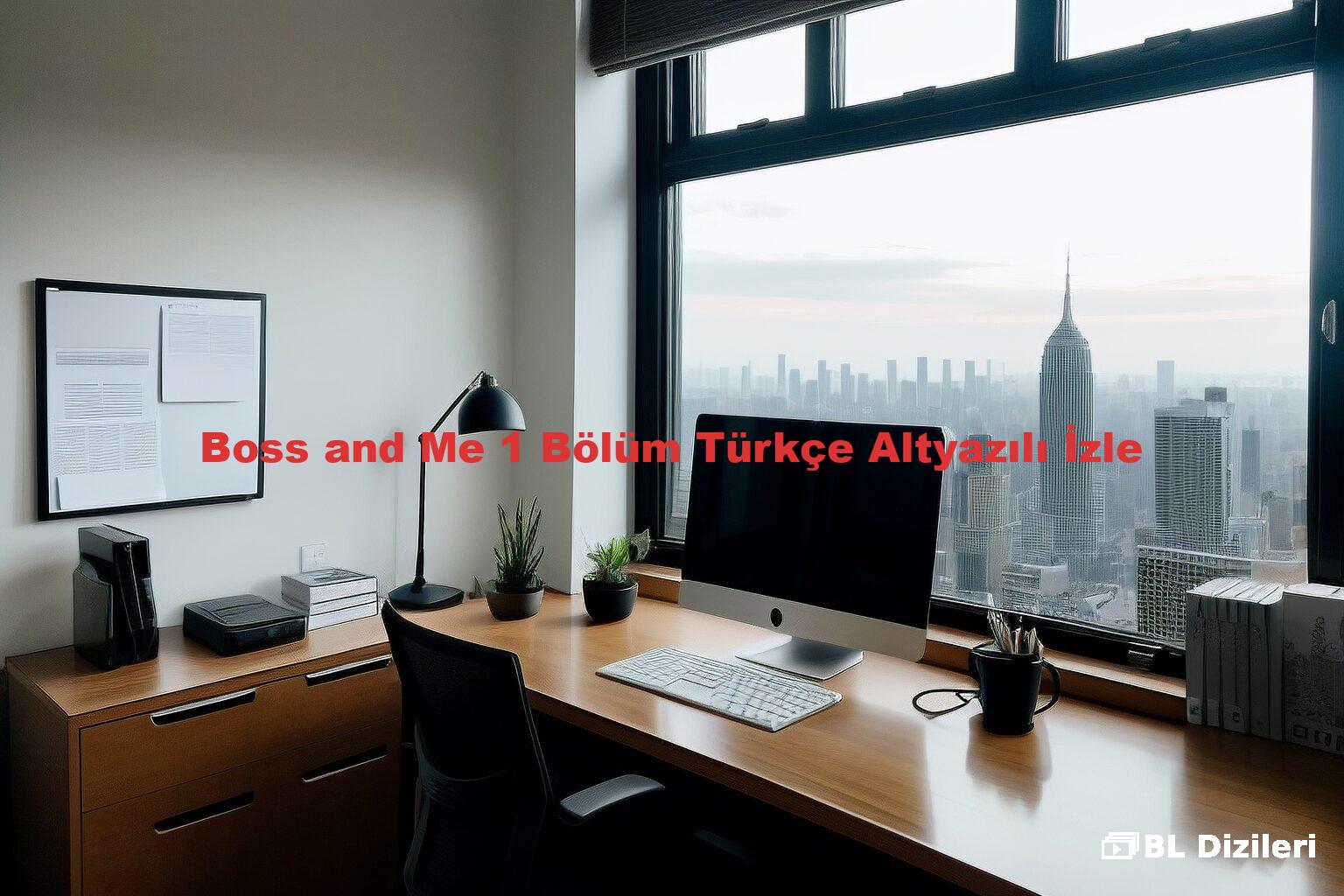 Boss and Me 1 Bölüm Türkçe Altyazılı İzle