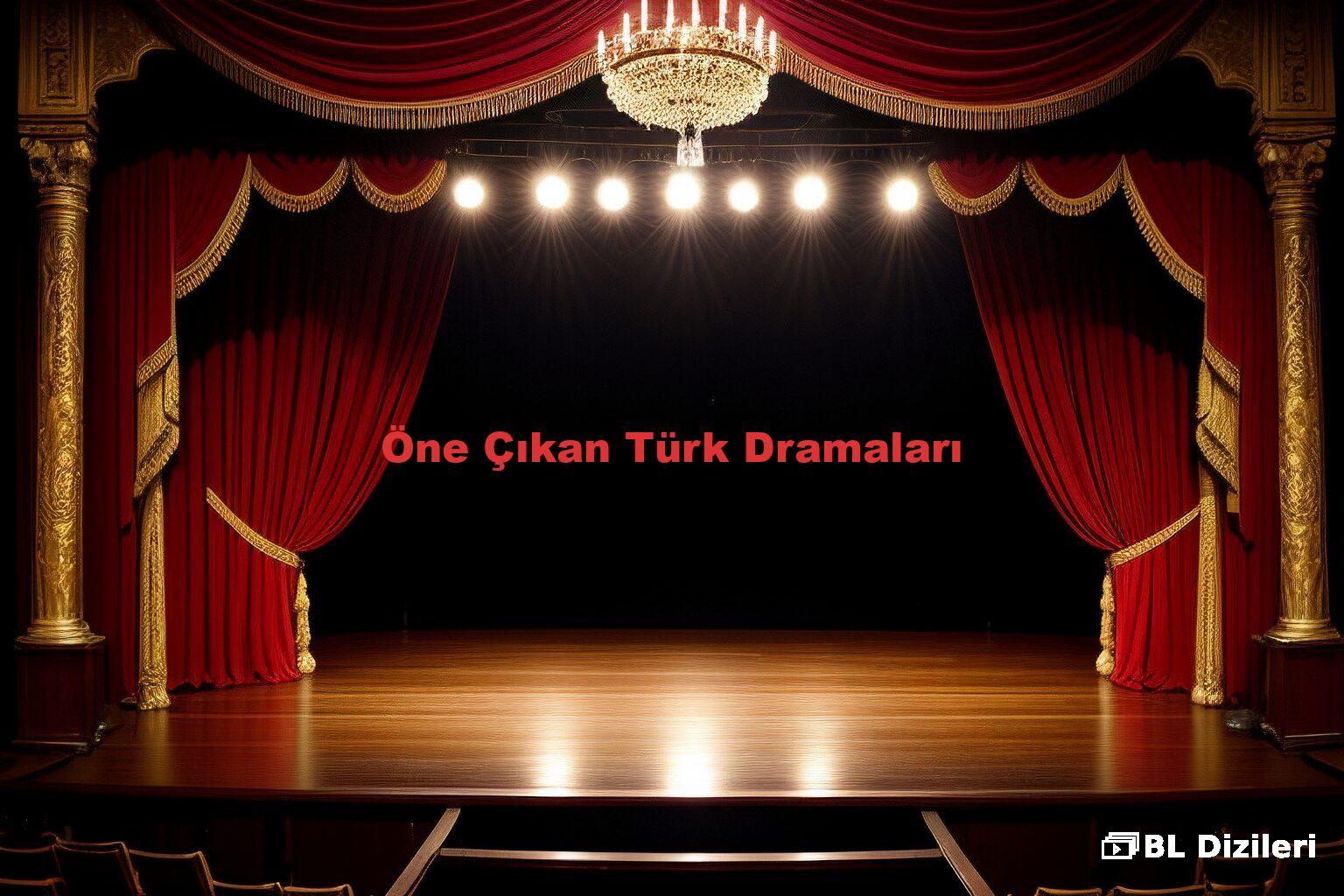 Öne Çıkan Türk Dramaları