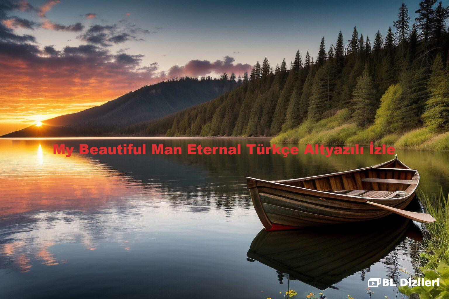 My Beautiful Man Eternal Türkçe Altyazılı İzle