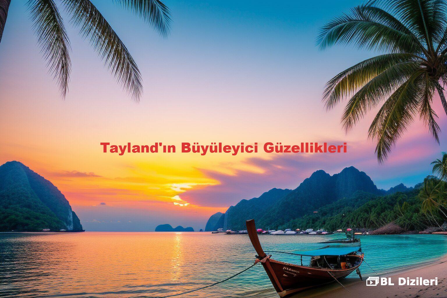 Tayland'ın Büyüleyici Güzellikleri