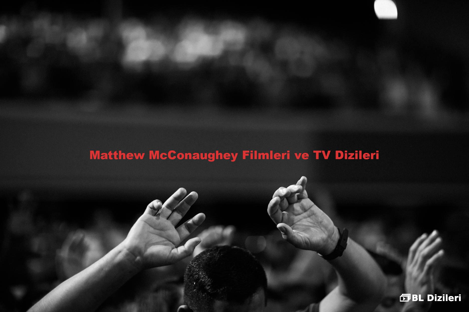 Matthew McConaughey Filmleri ve TV Dizileri