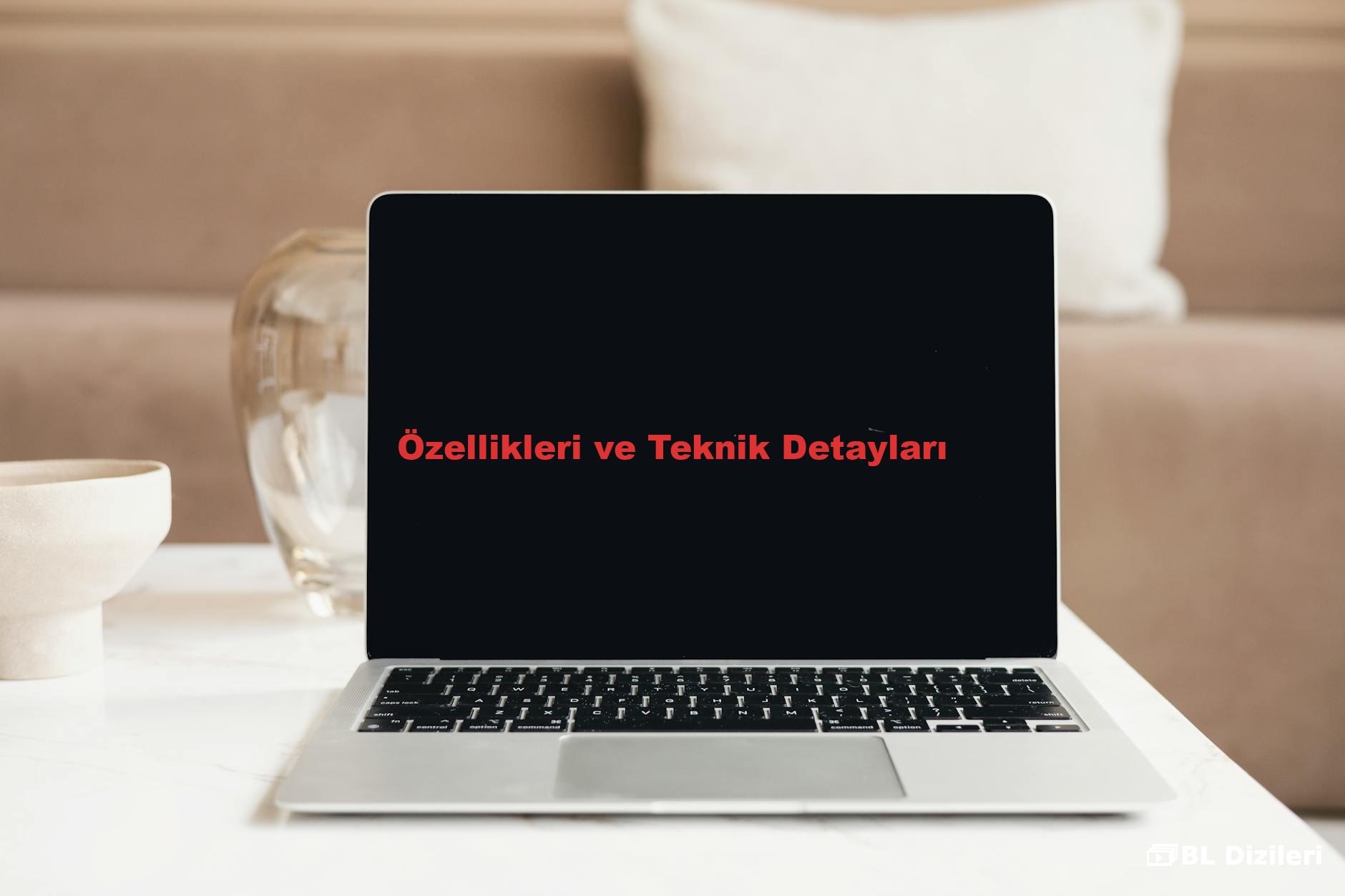 Özellikleri ve Teknik Detayları