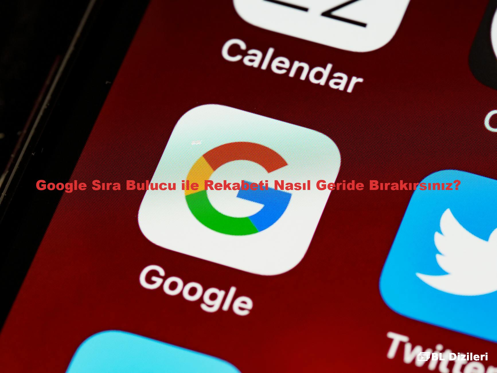 Google Sıra Bulucu ile Rekabeti Nasıl Geride Bırakırsınız?
