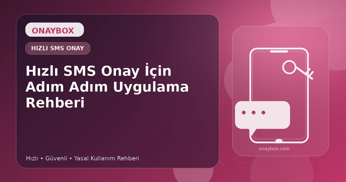Hızlı SMS Onay İçin Adım Adım Uygulama Rehberi - Onaybox SMS onay rehberi