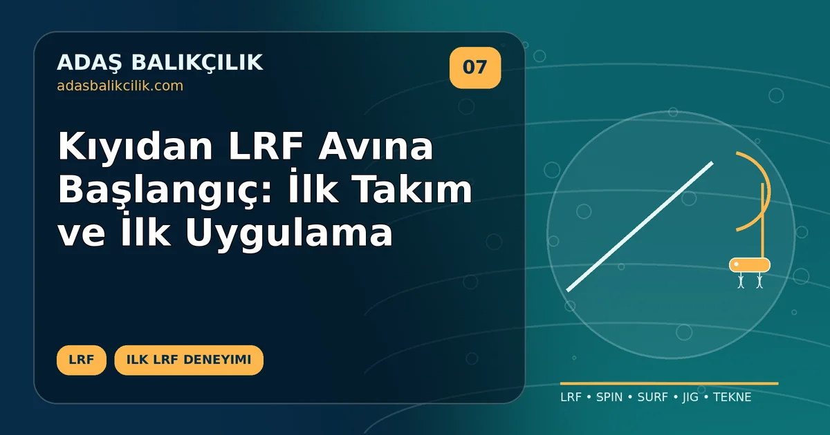 Kıyıdan LRF Avına Başlangıç: İlk Takım ve İlk Uygulama