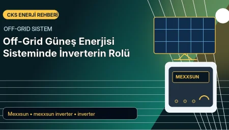 Off-Grid Güneş Enerjisi Sisteminde İnverterin Rolü