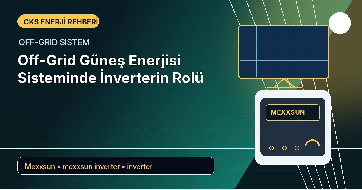 Off-Grid Güneş Enerjisi Sisteminde İnverterin Rolü