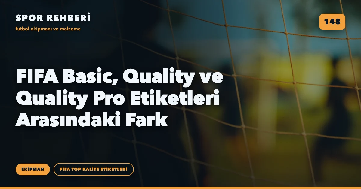 FIFA Basic, Quality ve Quality Pro Etiketleri Arasındaki Fark