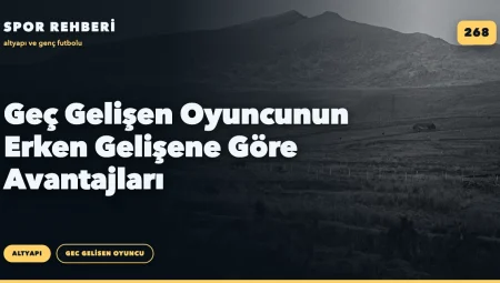 Geç Gelişen Oyuncunun Erken Gelişene Göre Avantajları