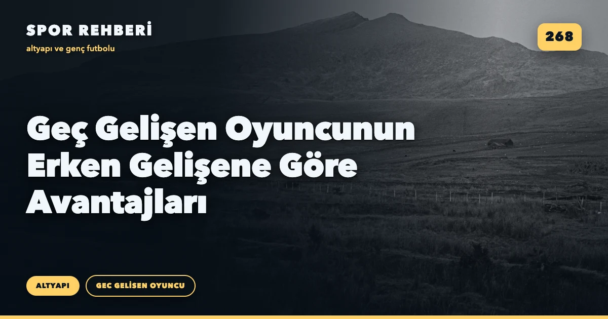 Geç Gelişen Oyuncunun Erken Gelişene Göre Avantajları