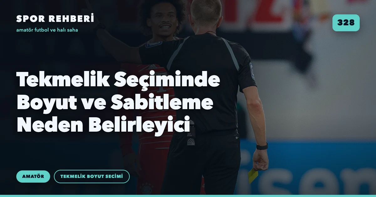 Tekmelik Seçiminde Boyut ve Sabitleme Neden Belirleyici
