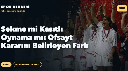 Sekme mi Kasıtlı Oynama mı: Ofsayt Kararını Belirleyen Fark