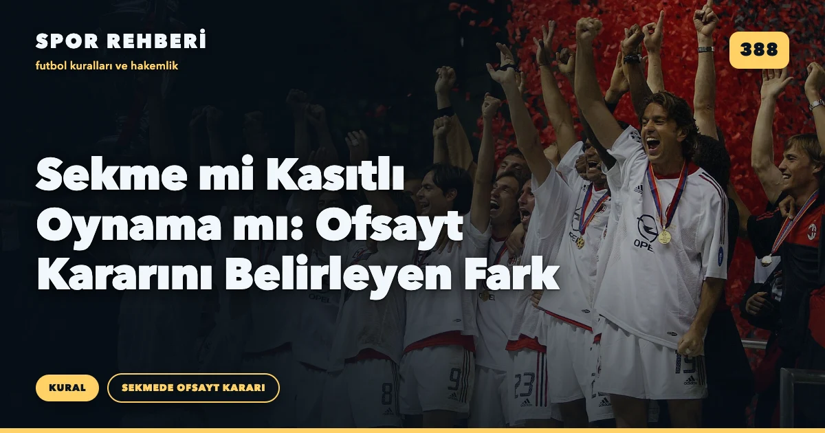 Sekme mi Kasıtlı Oynama mı: Ofsayt Kararını Belirleyen Fark