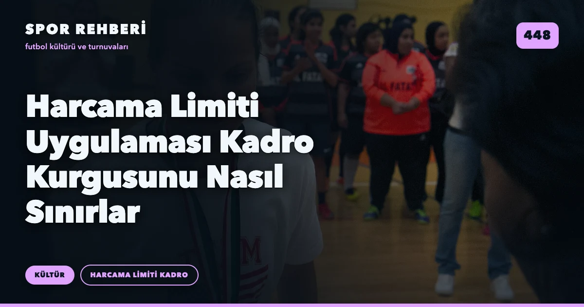 Harcama Limiti Uygulaması Kadro Kurgusunu Nasıl Sınırlar