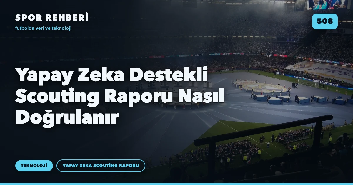 Yapay Zeka Destekli Scouting Raporu Nasıl Doğrulanır