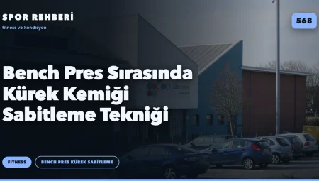 Bench Pres Sırasında Kürek Kemiği Sabitleme Tekniği