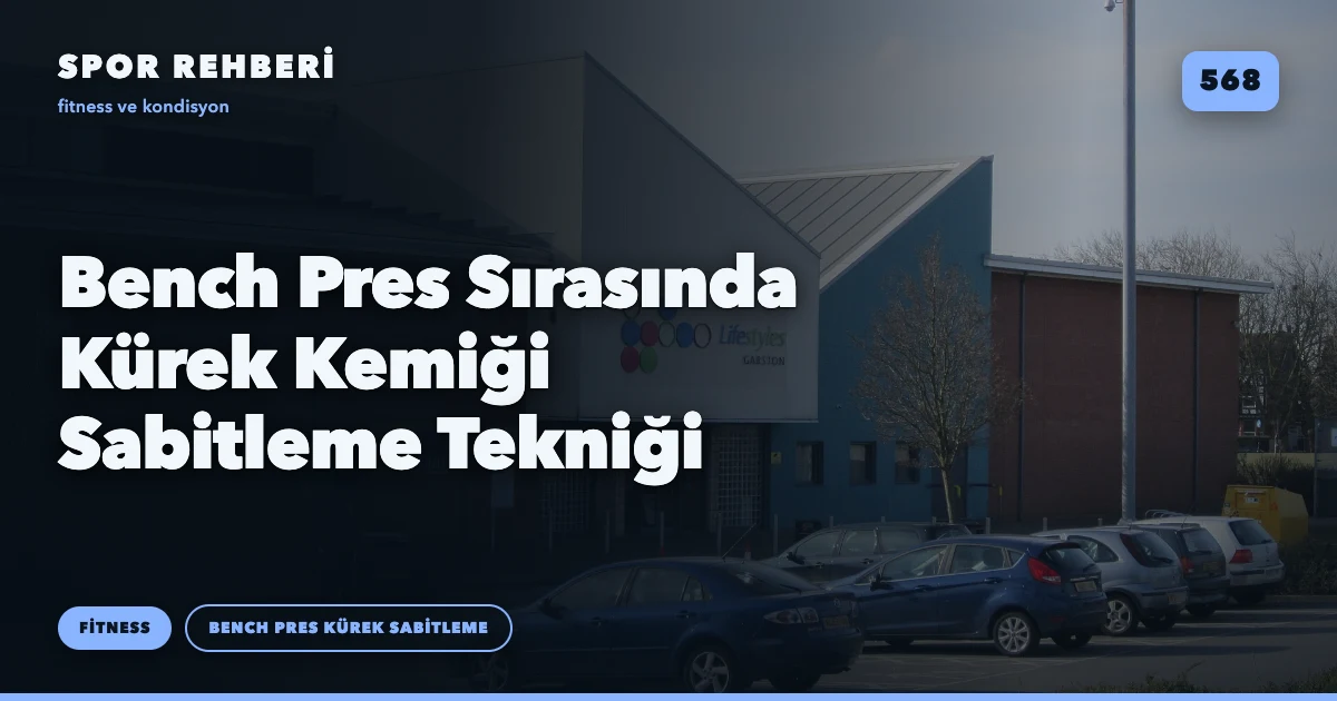 Bench Pres Sırasında Kürek Kemiği Sabitleme Tekniği