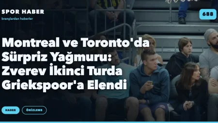 Montreal ve Toronto’da Sürpriz Yağmuru: Zverev İkinci Turda Griekspoor’a Elendi